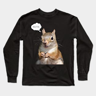 Squirrel say's Nuts Long Sleeve T-Shirt